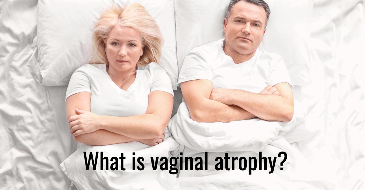 What is vaginal atrophy?