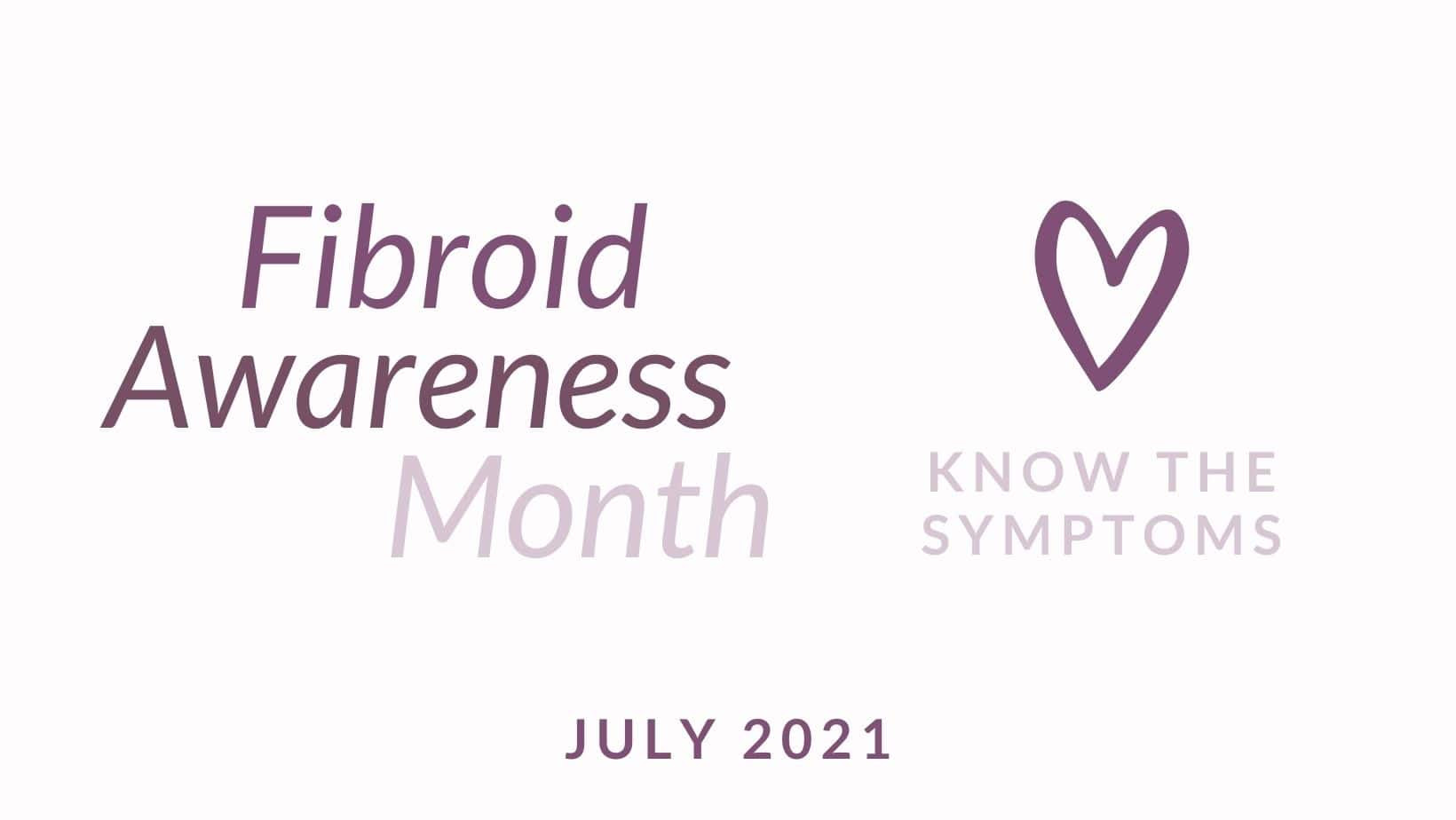 July - Fibroid Awareness Month