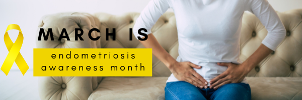 March is Endometriosis Awareness Month